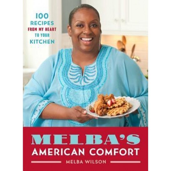 Melba's American Comfort: 100 Recipes from My Heart to Your Kitchen, Melba Wilson (Author)
