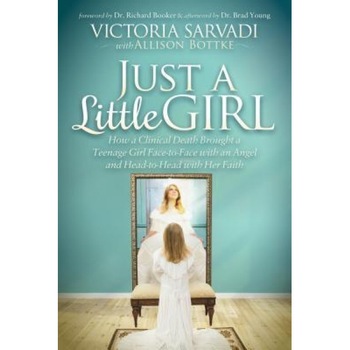 Just a Little Girl: How a Clinical Death Brought a Teenage Girl Face-To-Face with an Angel and Head-To-Toe with Her Faith, Victoria Sarvadi (Author) Just a Little Girl: How a Clinical Death Brought a Teenage Girl Face-To-Face with an Angel and Head-To-Toe with Her Faith, Victoria Sarvadi (Author)