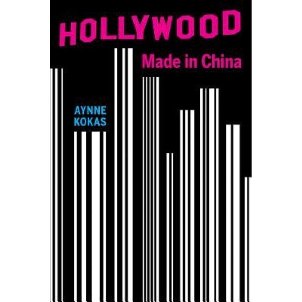 Hollywood Made in China, Aynne Kokas (Author)