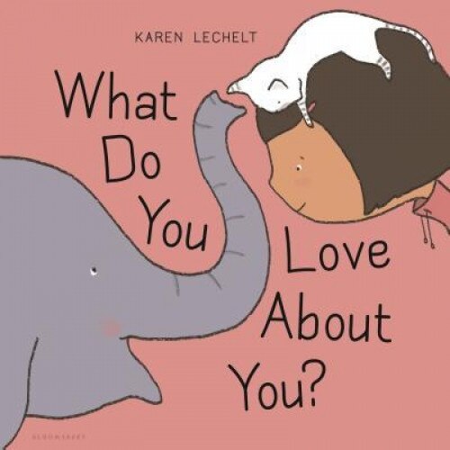 What Do You Love about You?, Karen Lechelt (Author)