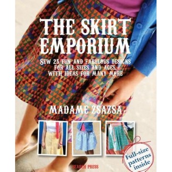 The Skirt Emporium: Sew 25 Fun and Fabulous Designs for All Sizes and Ages, with Ideas for Many More, Madame Zsazsa (Author) The Skirt Emporium: Sew 25 Fun and Fabulous Designs for All Sizes and Ages, with Ideas for Many More, Madame Zsazsa (Author)