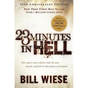 23 Minutes in Hell: One Man's Story about What He Saw, Heard, and Felt in That Place of Torment, Bill Wiese (Author) 23 Minutes in Hell: One Man's Story about What He Saw, Heard, and Felt in That Place of Torment, Bill Wiese (Author)