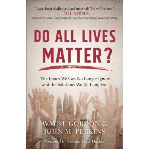 Do All Lives Matter?: The Issues We Can No Longer Ignore and the Solutions We All Long for, Wayne Gordon (Author)