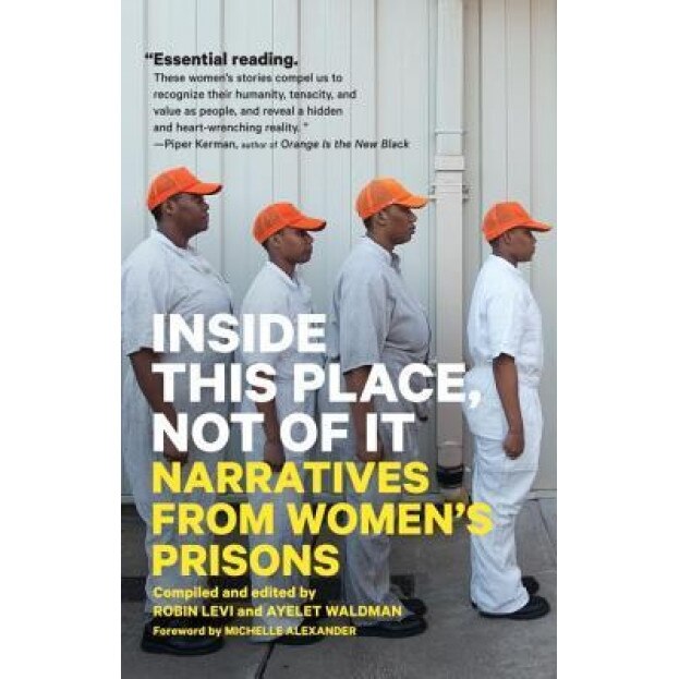Inside This Place, Not of It: Narratives from Women's Prisons, Ayelet Waldman (Editor)