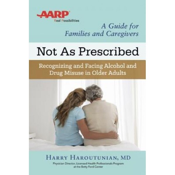 Not as Prescribed: Recognizing and Facing Alcohol and Drug Misuse in Older Adults, Harry Haroutunian (Author)