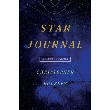 Star Journal: Selected Poems, Christopher Buckley (Author) Star Journal: Selected Poems, Christopher Buckley (Author)