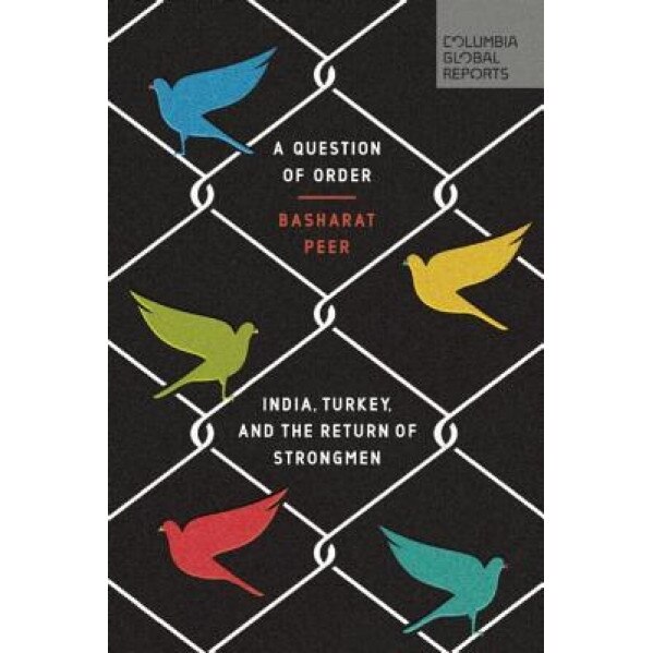 A Question of Order: India, Turkey, and the Return of Strongmen, Basharat Peer (Author)