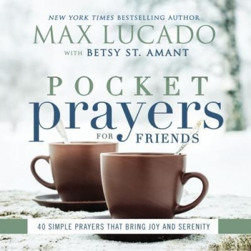 Pocket Prayers for Friends: 40 Simple Prayers That Bring Joy and Serenity, Max Lucado (Author)
