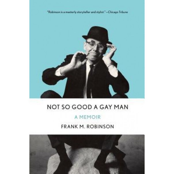 Not So Good a Gay Man: A Memoir, Frank M. Robinson (Author)