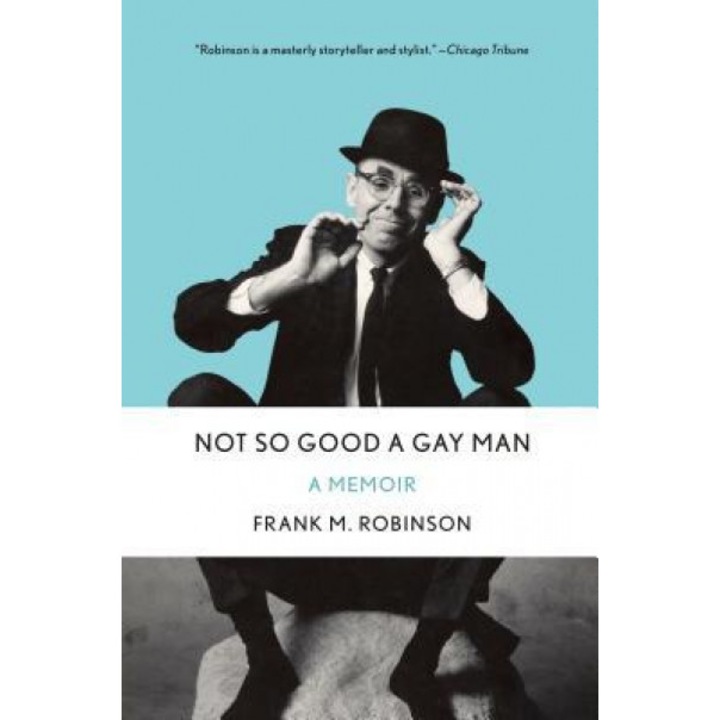 Not So Good a Gay Man: A Memoir, Frank M. Robinson (Author)
