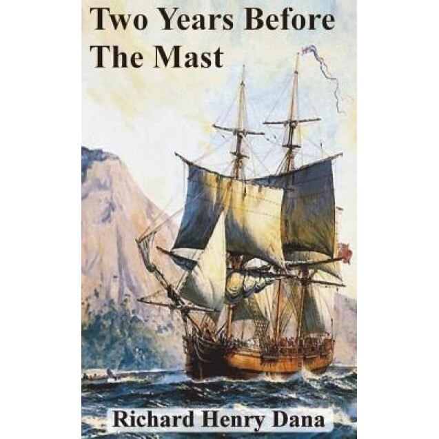 Two Years Before the Mast, Richard Henry Dana (Author)