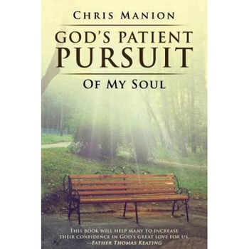 God's Patient Pursuit of My Soul, Chris Manion (Author) God's Patient Pursuit of My Soul, Chris Manion (Author)