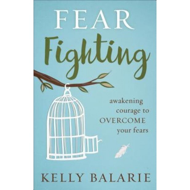 Fear Fighting: Awakening Courage to Overcome Your Fears, Kelly Balarie (Author)