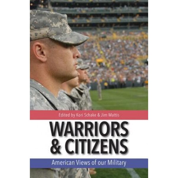 Warriors and Citizens: American Views of Our Military, James E. Mattis (Author)