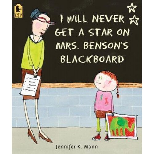 I Will Never Get a Star on Mrs. Benson's Blackboard, Jennifer K. Mann (Author)