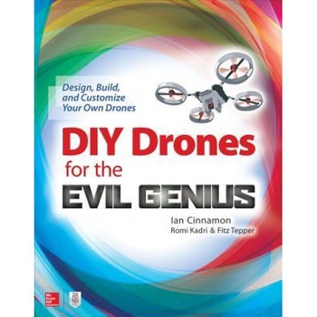 DIY Drones for the Evil Genius: Design, Build, and Customize Your Own Drones, Ian Cinnamon (Author) DIY Drones for the Evil Genius: Design, Build, and Customize Your Own Drones, Ian Cinnamon (Author)