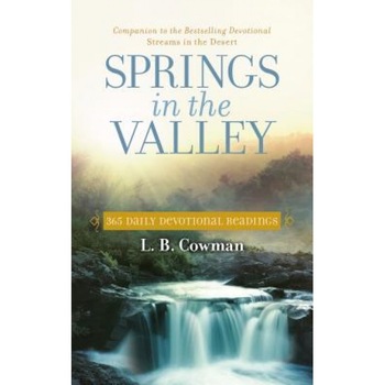 Springs in the Valley: 365 Daily Devotional Readings, L. B. Cowman (Author) Springs in the Valley: 365 Daily Devotional Readings, L. B. Cowman (Author)