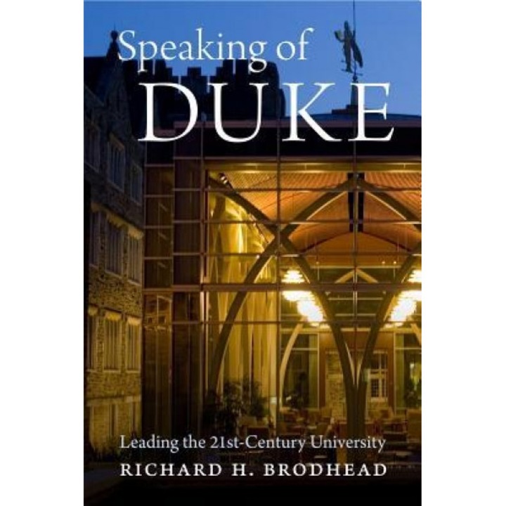 Speaking of Duke: Leading the Twenty-First-Century University, Richard H. Brodhead (Author)