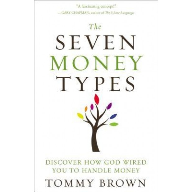 The Seven Money Types: Discover How God Wired You to Handle Money, Tommy Brown (Author)