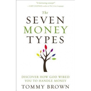 The Seven Money Types: Discover How God Wired You to Handle Money, Tommy Brown (Author) The Seven Money Types: Discover How God Wired You to Handle Money, Tommy Brown (Author)