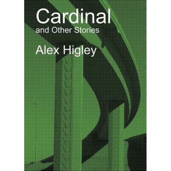 Cardinal and Other Stories, Alex Higley (Author)