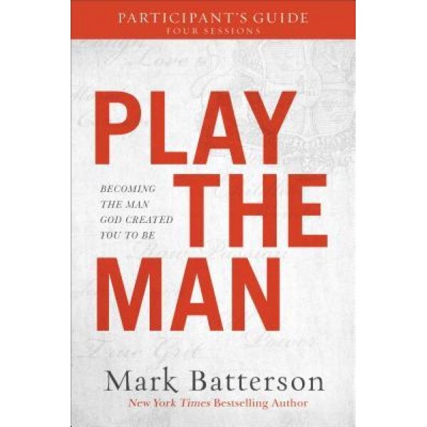 Play the Man Participant's Guide, Mark Batterson (Author)