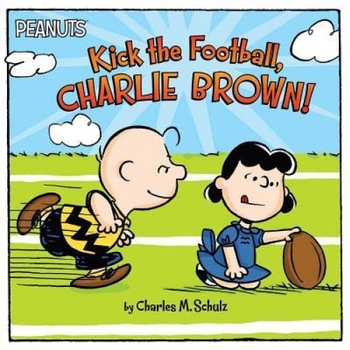 Kick the Football, Charlie Brown!, Charles M. Schulz (Author) Kick the Football, Charlie Brown!, Charles M. Schulz (Author)