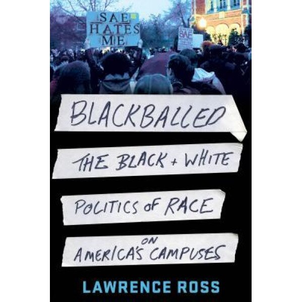 Blackballed: The Black and White Politics of Race on America's Campuses, Lawrence Ross (Author)