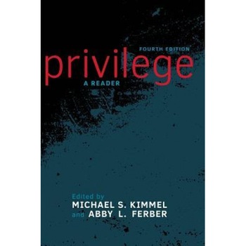 Privilege: A Reader, Michael S. Kimmel (Editor) Privilege: A Reader, Michael S. Kimmel (Editor)