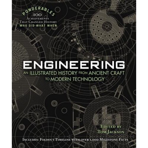 Engineering: An Illustrated History from Ancient Craft to Modern Technology, Tom Jackson (Author)