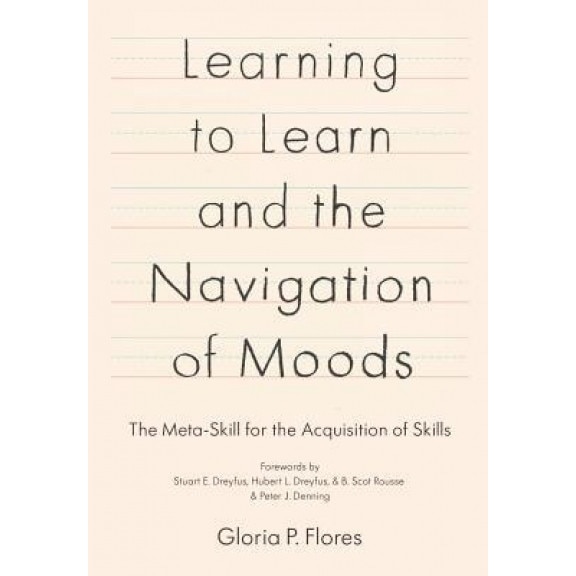 Learning to Learn and the Navigation of Moods: The Meta-Skill for the Acquisition of Skills, Gloria P. Flores (Author)