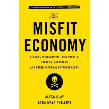 The Misfit Economy: Lessons in Creativity from Pirates, Hackers, Gangsters and Other Informal Entrepreneurs - Alexa Clay (Author) The Misfit Economy: Lessons in Creativity from Pirates, Hackers, Gangsters and Other Informal Entrepreneurs - Alexa Clay (Author)