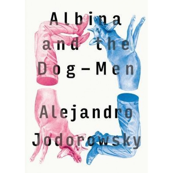 Albina and the Dog-Men, Alejandro Jodorowsky (Author)
