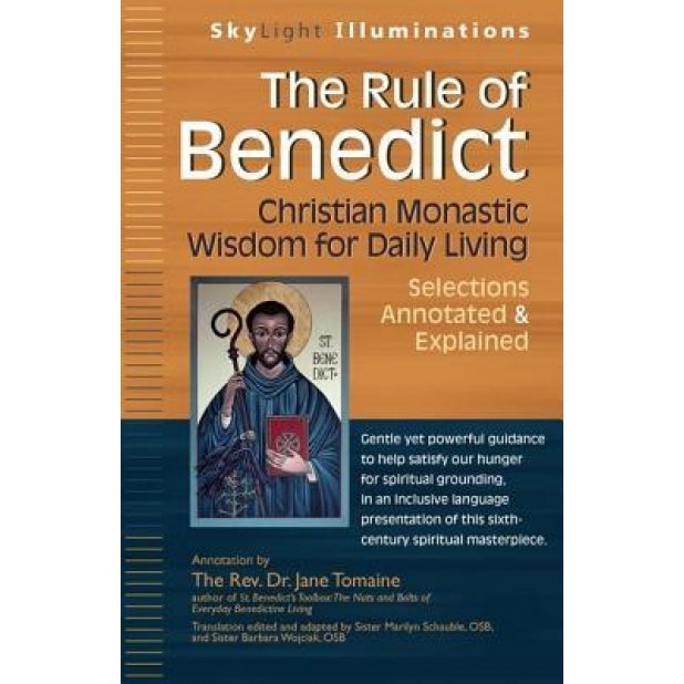 The Rule of Benedict: Christian Monastic Wisdom for Daily Living--Selections Annotated & Explained, Benedict (Author)