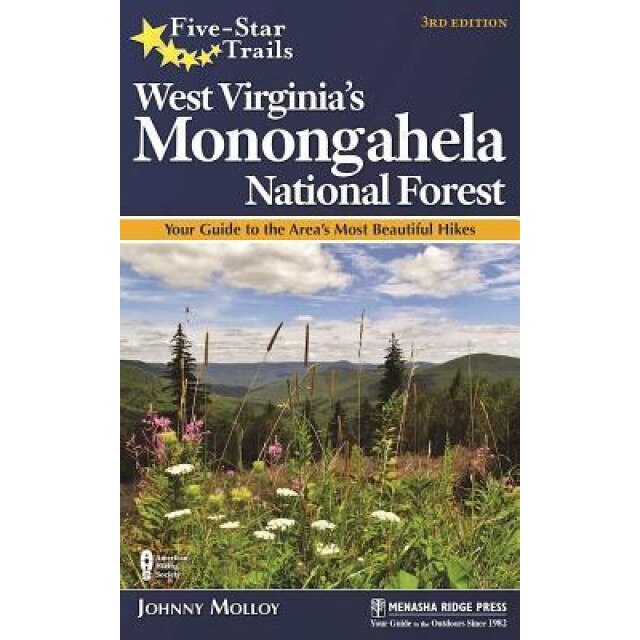 Five-Star Trails: West Virginia's Monongahela National Forest: Your Guide to the Area's Most Beautiful Hikes, Johnny Molloy (Author)
