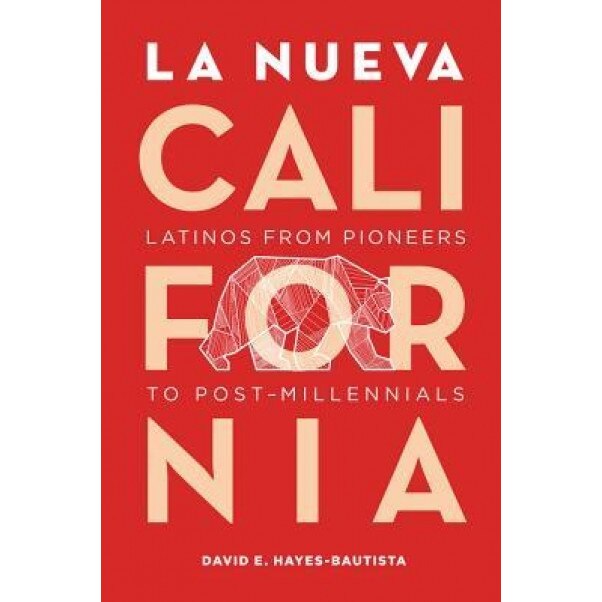 La Nueva California: Latinos from Pioneers to Post Millennials, David E. Hayes-Bautista (Author)