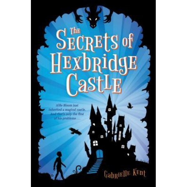 The Secrets of Hexbridge Castle, Gabrielle Kent (Author)