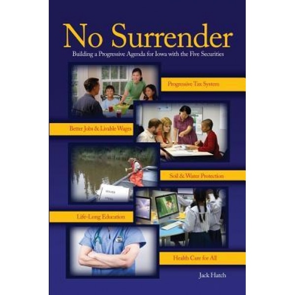 No Surrender: Building a Progressive Agenda for Iowa with the Five Securities, Jack Hatch (Author)