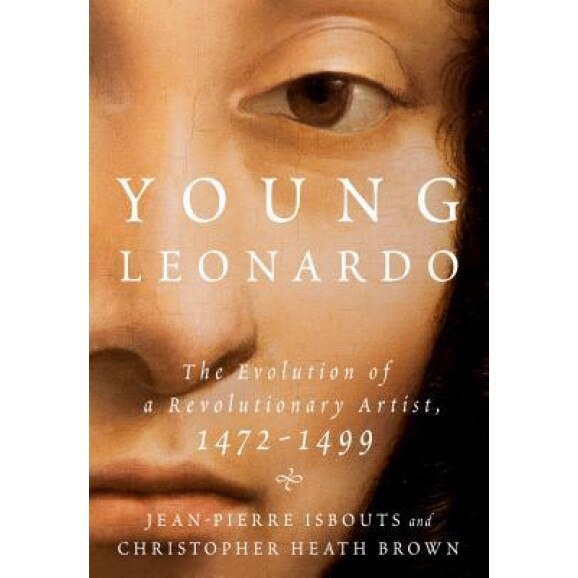 Young Leonardo: The Evolution of a Revolutionary Artist, 1472-1499, Jean-Pierre Isbouts (Author)