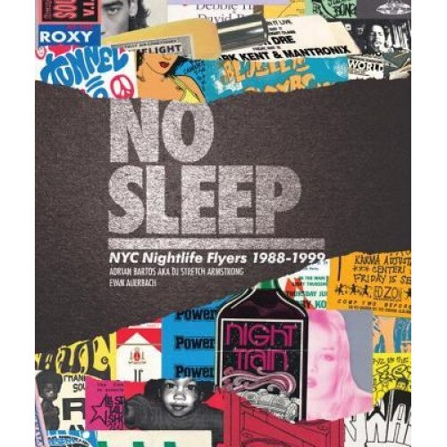 No Sleep.: NYC Nightlife Flyers 1988-1999, Adrian Bartos (Author)