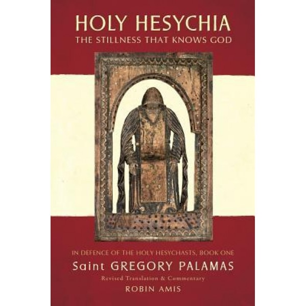 Holy Hesychia: The Stillness That Knows God, Gregory Palamas (Author)
