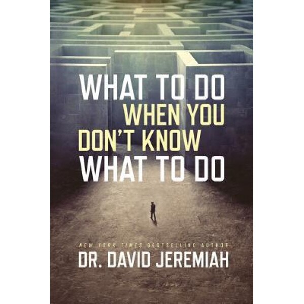 What to Do When You Don't Know What to Do, David Jeremiah (Author)