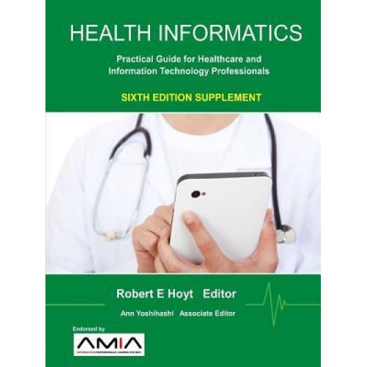 Health Informatics Sixth Edition Supplement: Practical Guide for Healthcare and Information Technology Professionals, Ann K. Yoshihashi (Author)