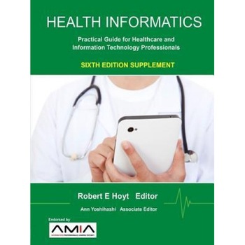 Health Informatics Sixth Edition Supplement: Practical Guide for Healthcare and Information Technology Professionals, Ann K. Yoshihashi (Author) Health Informatics Sixth Edition Supplement: Practical Guide for Healthcare and Information Technology Professionals, Ann K. Yoshihashi (Author)