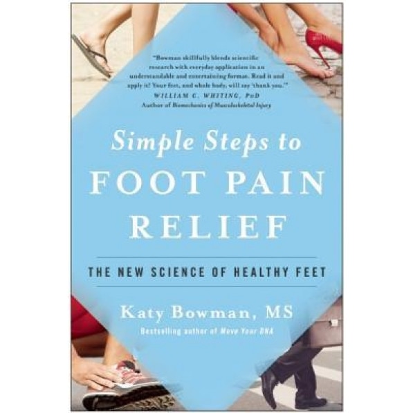 Simple Steps to Foot Pain Relief: The New Science of Healthy Feet - Katy Bowman (Author)