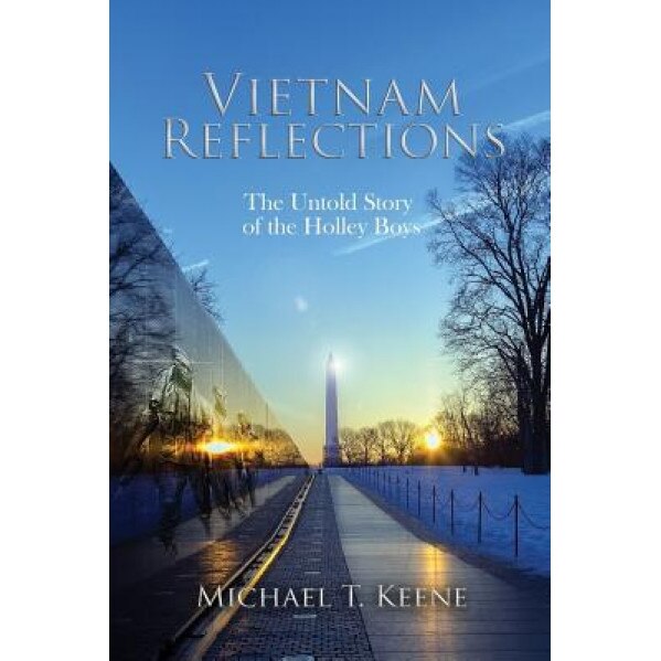 Vietnam Reflection: The Untold Story of the Holley Boys, Michael T. Keene (Author)