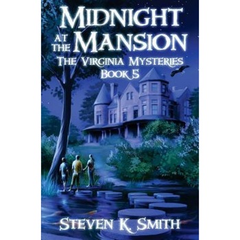 Midnight at the Mansion: The Virginia Mysteries Book 5, Steven K. Smith (Author) Midnight at the Mansion: The Virginia Mysteries Book 5, Steven K. Smith (Author)