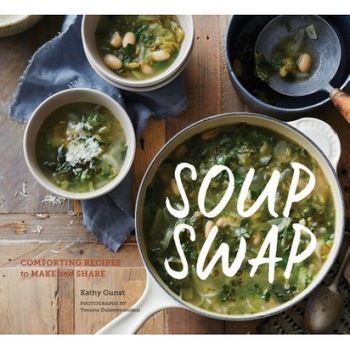Soup Swap: Comforting Recipes to Make and Share, Kathy Gunst (Author) Soup Swap: Comforting Recipes to Make and Share, Kathy Gunst (Author)