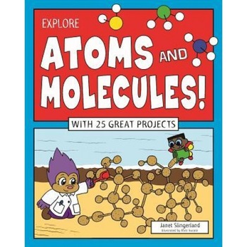 Explore Atoms and Molecules!: With 25 Great Projects, Janet Slingerland (Author) Explore Atoms and Molecules!: With 25 Great Projects, Janet Slingerland (Author)