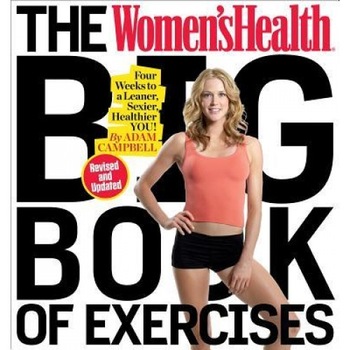 The Women's Health Big Book of Exercises (Revised and Updated): Four Weeks to a Leaner, Sexier, Healthier You!, Adam Campbell (Author) The Women's Health Big Book of Exercises (Revised and Updated): Four Weeks to a Leaner, Sexier, Healthier You!, Adam Campbell (Author)